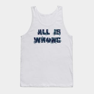 All Is Wrong Tank Top